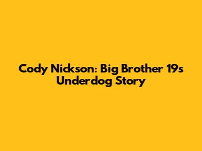 Cody Nickson: Big Brother 19's Underdog Story