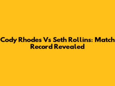 Cody Rhodes Vs Seth Rollins: Match Record Revealed