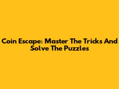 Coin Escape: Master The Tricks And Solve The Puzzles