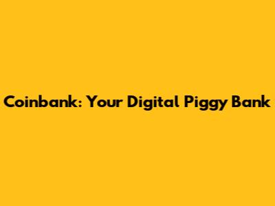 Coinbank: Your Digital Piggy Bank