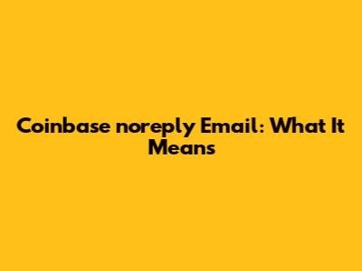 Coinbase 'noreply' Email: What It Means