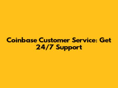 Coinbase Customer Service: Get 24/7 Support