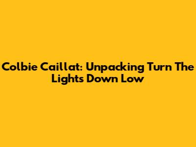 Colbie Caillat: Unpacking 'Turn The Lights Down Low'