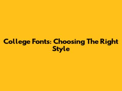 College Fonts: Choosing The Right Style