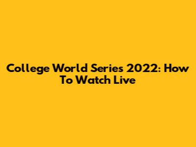 College World Series 2022: How To Watch Live
