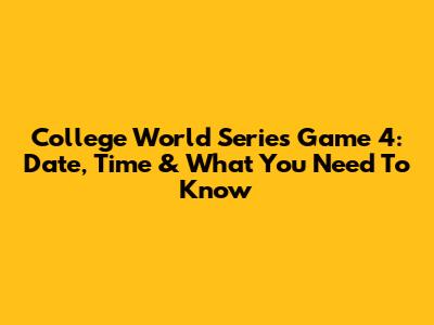 College World Series Game 4: Date, Time & What You Need To Know