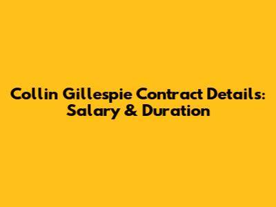 Collin Gillespie Contract Details: Salary & Duration