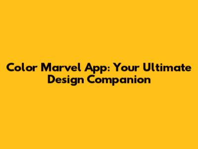 Color Marvel App: Your Ultimate Design Companion