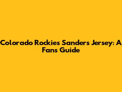 Colorado Rockies Sanders Jersey: A Fan's Guide
