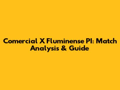 Comercial X Fluminense PI: Match Analysis & Guide