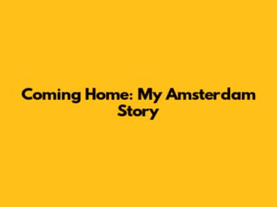 Coming Home: My Amsterdam Story