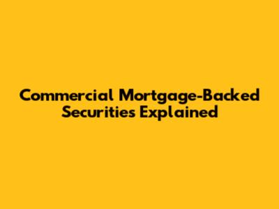 Commercial Mortgage-Backed Securities Explained