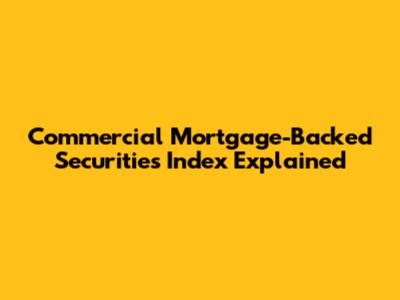 Commercial Mortgage-Backed Securities Index Explained