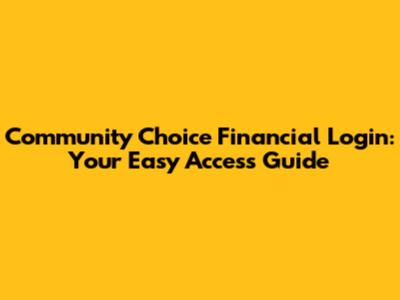 Community Choice Financial Login: Your Easy Access Guide