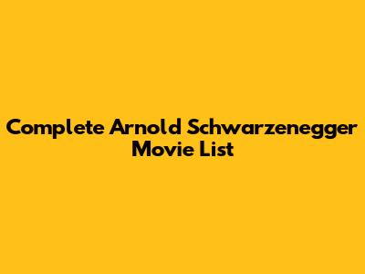 Complete Arnold Schwarzenegger Movie List