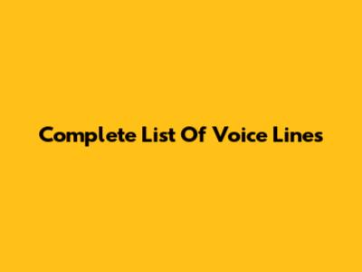 Complete List Of Voice Lines