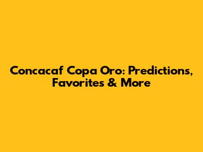 Concacaf Copa Oro: Predictions, Favorites & More