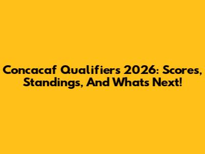 Concacaf Qualifiers 2026: Scores, Standings, And What's Next!