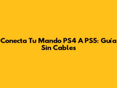 Conecta Tu Mando PS4 A PS5: Guía Sin Cables