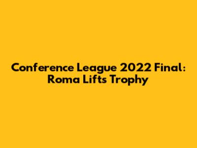 Conference League 2022 Final: Roma Lifts Trophy