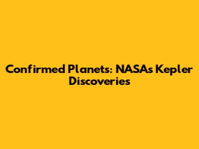 Confirmed Planets: NASA's Kepler Discoveries