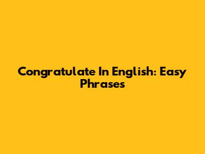 Congratulate In English: Easy Phrases