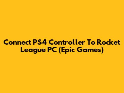 Connect PS4 Controller To Rocket League PC (Epic Games)