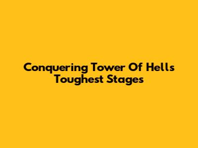 Conquering Tower Of Hell's Toughest Stages