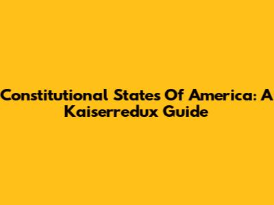 Constitutional States Of America: A Kaiserredux Guide