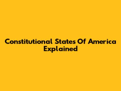Constitutional States Of America Explained