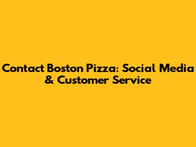 Contact Boston Pizza: Social Media & Customer Service