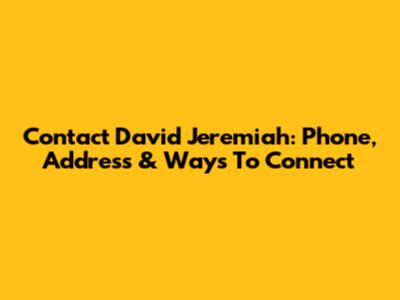 Contact David Jeremiah: Phone, Address & Ways To Connect