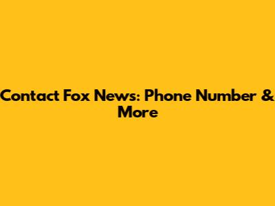 Contact Fox News: Phone Number & More