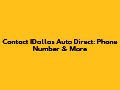 Contact IDallas Auto Direct: Phone Number & More