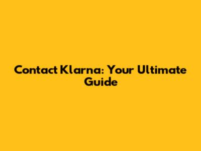 Contact Klarna: Your Ultimate Guide