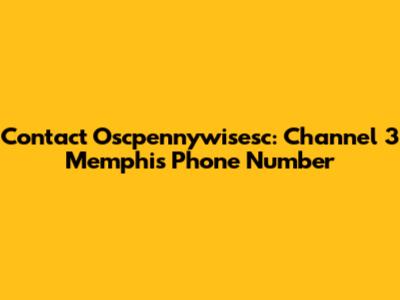 Contact Oscpennywisesc: Channel 3 Memphis Phone Number
