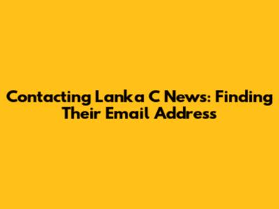 Contacting Lanka C News: Finding Their Email Address