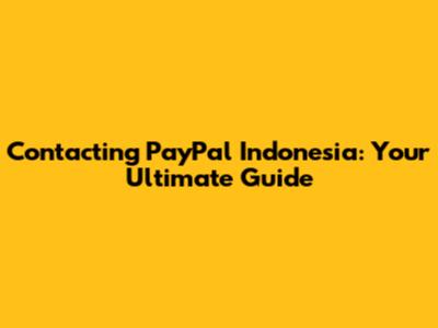 Contacting PayPal Indonesia: Your Ultimate Guide