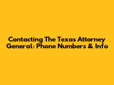 Contacting The Texas Attorney General: Phone Numbers & Info