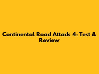 Continental Road Attack 4: Test & Review