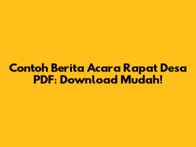 Contoh Berita Acara Rapat Desa PDF: Download Mudah!