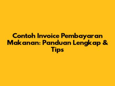 Contoh Invoice Pembayaran Makanan: Panduan Lengkap & Tips