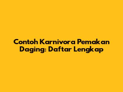 Contoh Karnivora Pemakan Daging: Daftar Lengkap