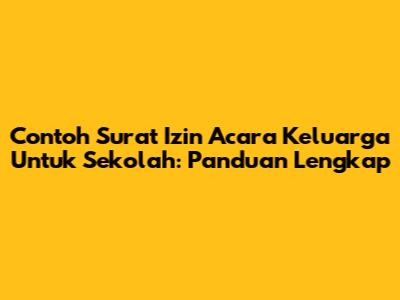 Contoh Surat Izin Acara Keluarga Untuk Sekolah: Panduan Lengkap