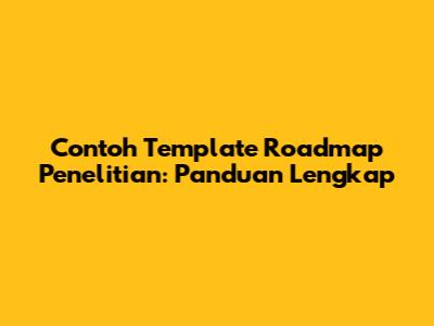 Contoh Template Roadmap Penelitian: Panduan Lengkap