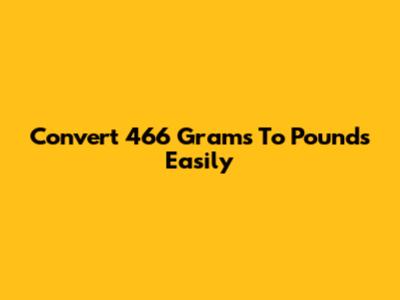 Convert 466 Grams To Pounds Easily