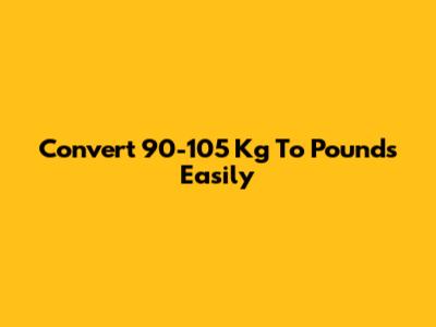 Convert 90-105 Kg To Pounds Easily