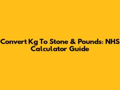 Convert Kg To Stone & Pounds: NHS Calculator Guide