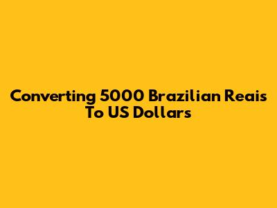 Converting 5000 Brazilian Reais To US Dollars