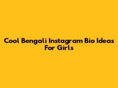Cool Bengali Instagram Bio Ideas For Girls